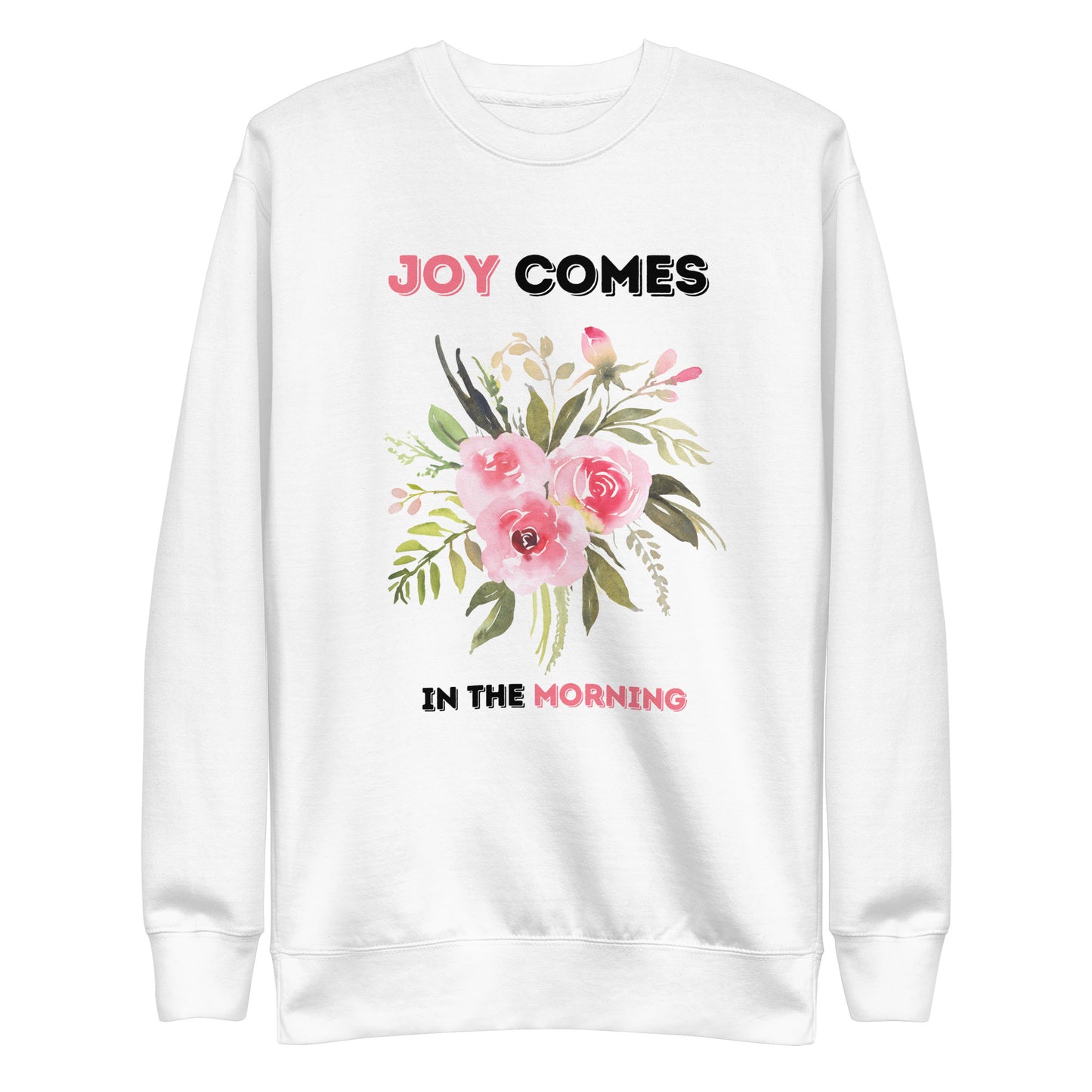 Joy Comes In The Morning Sweatshirt